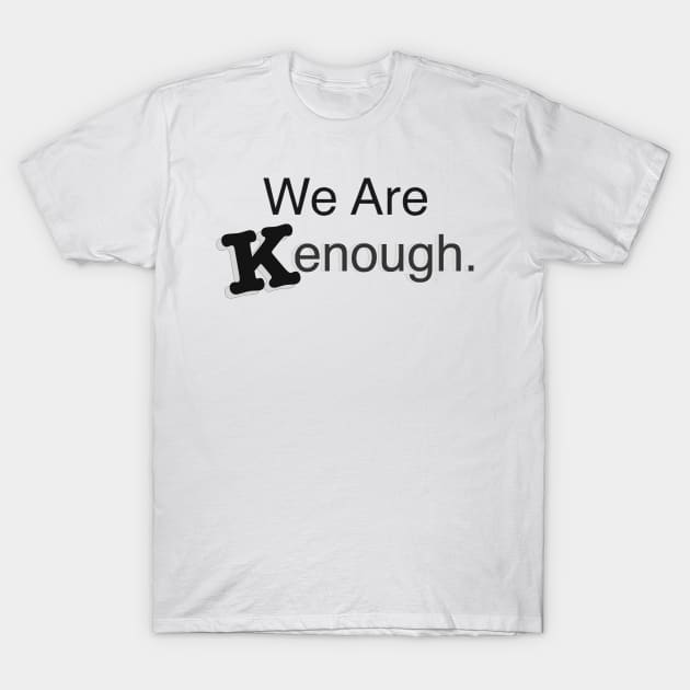 Im kenough font T-Shirt by Sick One